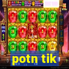 potn tik